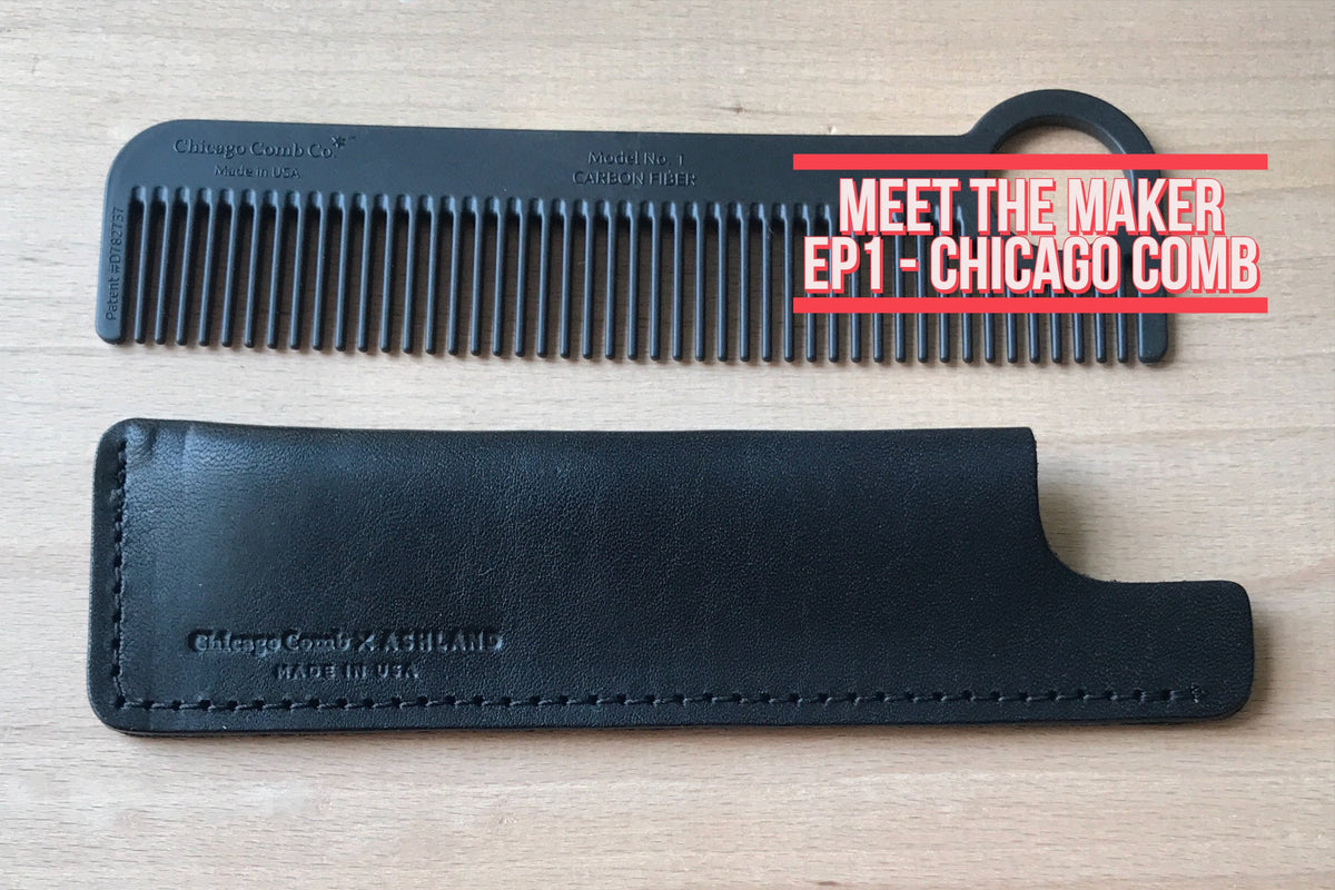 Meet the Maker: EP1 Chicago Comb – Ashland Leather